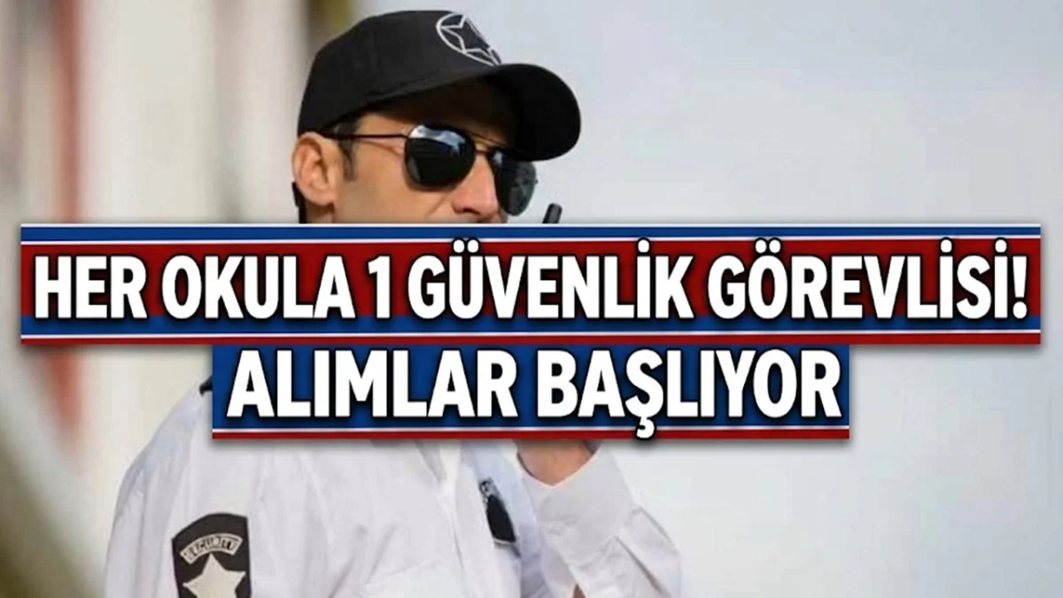 Binlerce Kişi İstihdam Edilecek: Her Okula Bir Güvenlik Alımında Detaylar!